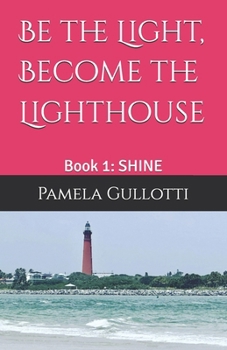 Paperback Be the Light, Become the Lighthouse: Book 1: SHINE Book