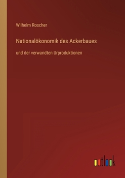 Paperback Nationalökonomik des Ackerbaues: und der verwandten Urproduktionen [German] Book