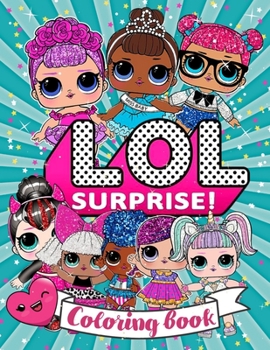 Paperback LOL Surprise! Colouring Book: LOL Doll Coloring Book +50 Amazing LOL Coloring Pages The perfect gift for girls aged 4-12 Book