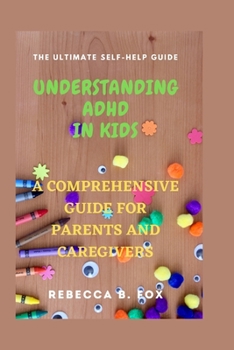 Paperback Understanding ADHD in Kids: A Comprehensive Guide for Parents and Caregivers [Large Print] Book