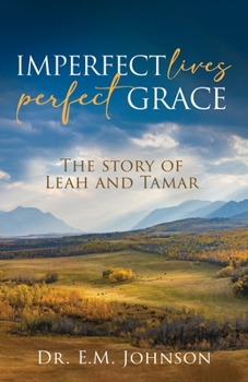 Imperfect Lives Perfect Grace: The Story of Leah and Tamar