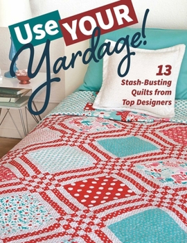 Paperback Use Your Yardage!: 13 Stash-Busting Quilts from Top Designers Book
