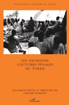 LES ANCIENNES COUTUMES PÉNALES DU TCHAD (Pour Mieux Connaître Le Tchad) (French Edition)