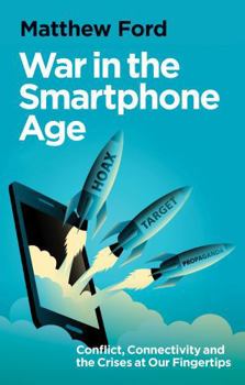Hardcover War in the Smartphone Age: Conflict, Connectivity and the Crises at Our Fingertips Book