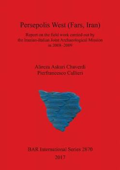Paperback Persepolis West (Fars, Iran): Report on the field work carried out by the Iranian-Italian Joint Archaeological Mission in 2008-2009 Book