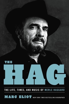 Hardcover The Hag: The Life, Times, and Music of Merle Haggard Book