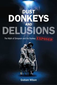 Paperback Dust Donkeys and Delusions: The Myth of Simpson and His Donkey Exposed Book