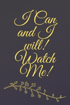 Paperback I Can and I will! Watch Me!: Notebook, Journal with 100 Inspirational Quotes Inside, Inspirational Thoughts for Every Day.: Inspirational Quotes .. Book