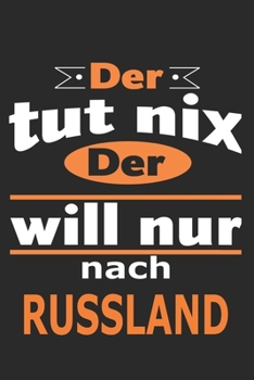 Der tut nix Der will nur nach Russland: Notizbuch mit 110 Seiten, ebenfalls Nutzung als Dekoration in Form eines Schild bzw. Poster m�glich