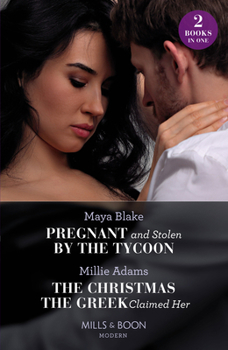 Pregnant And Stolen By The Tycoon / The Christmas The Greek Claimed Her: Pregnant and Stolen by the Tycoon / The Christmas the Greek Claimed Her (From