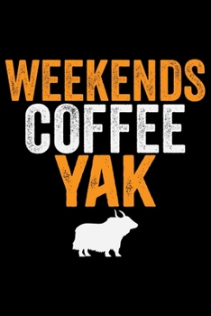 Paperback Weekends Coffee YAK: Cool YAK Journal Notebook - Gifts Idea for YAK Lovers Notebook for Men & Women. Book