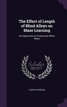 Hardcover The Effect of Length of Blind Alleys on Maze Learning: An Experiment on Twenty-four White Rates Book