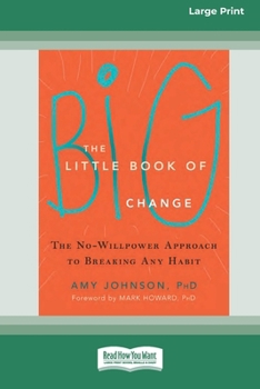 Paperback The Little Book of Big Change: The No-Willpower Approach to Breaking Any Habit (16pt Large Print Format) Book