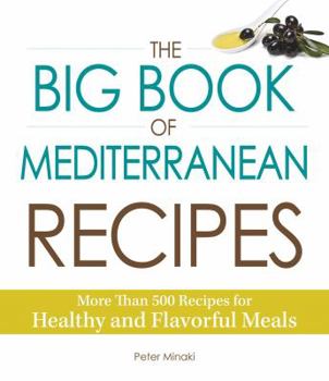 Paperback The Big Book of Mediterranean Recipes: More Than 500 Recipes for Healthy and Flavorful Meals Book