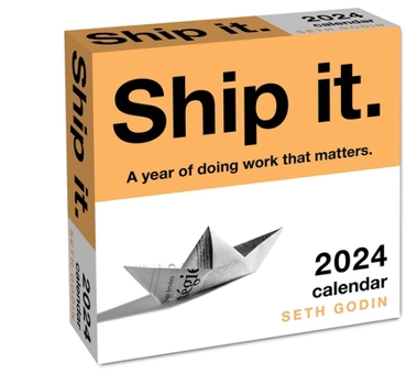 Calendar Ship It. 2024 Day-To-Day Calendar: A Year of Doing Work That Matters. Book