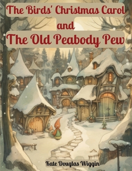 Paperback The Birds' Christmas Carol and The Old Peabody Pew: Two Christmas Stories by Kate Douglas Wiggin Book