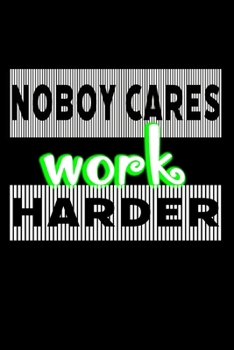 Paperback nobody cares work harder: Always Believe in Yourself journal for men, women and kids to write in Journal/Notebook with 120 Inspirational Quotes Book