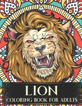 Lion Coloring Book For Adults: Advanced Stress Relieving Lion Adult Coloring Book With Floral and Mandala Style For Relaxation and Boost Creativity