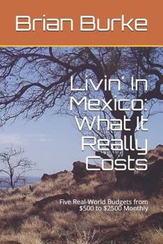 Paperback Livin' In Mexico: What It Really Costs: Five Real-World Budgets from $500 to $2500 Monthly Book