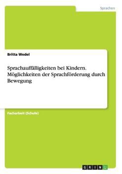 Paperback Sprachauffälligkeiten bei Kindern. Möglichkeiten der Sprachförderung durch Bewegung [German] Book