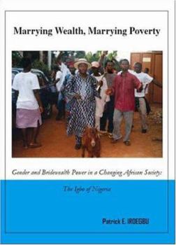 Paperback Marrying Wealth, Marrying Poverty: Gender and Bridewealth Power in a Changing African Society Book