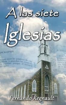 Paperback A Las Siete Iglesias: Estudio Profetico de las cartas a las Iglesias de Apocalipsis [Spanish] Book