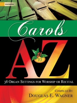 Spiral-bound Carols A to Z: 38 Organ Settings for Worship or Recital Book