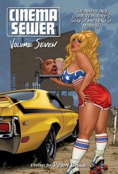 Paperback Cinema Sewer Volume 7: The Adults Only Guide to History's Sickest and Sexiest Movies! Book
