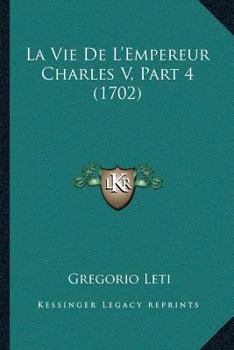 Paperback La Vie De L'Empereur Charles V, Part 4 (1702) [French] Book