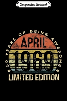 Composition Notebook: Born April 1969 Limited Edition 50th Birthday Gifts Journal/Notebook Blank Lined Ruled 6x9 100 Pages