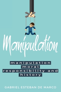 Paperback Manipulation, Moral Responsibility, and History Book