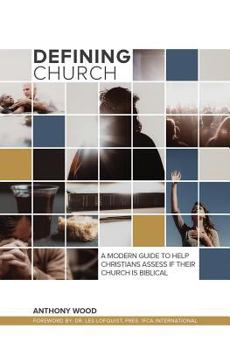 Paperback Defining Church: A Modern Guide To Help Christians Assess If Their Church Is Biblical Book