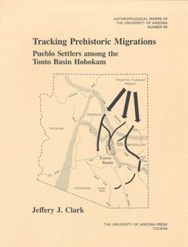 Tracking Prehistoric Migrations: Pueblo Settlers Among the Tonto Basin Hohokam (Anthropological Papers of the University of Arizona)