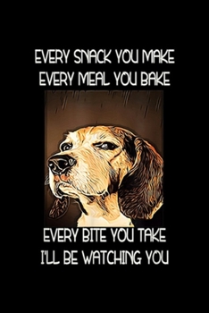 Paperback every snack you make every meal you bake every bite you take I'll be watching you: Beagles I will be watching you Journal/Notebook Blank Lined Ruled 6 Book