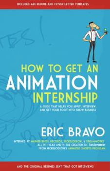Paperback How to Get an Animation Internship: A Guide that Helps You Apply, Interview, and Get Your Foot Into Show Business Book
