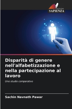 Disparità di genere nell'alfabetizzazione e nella partecipazione al lavoro (Italian Edition)