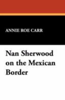 Nan Sherwood on the Mexican Border - Book #7 of the Nan Sherwood