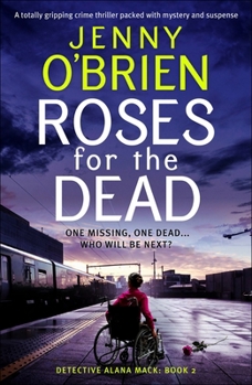 Roses for the Dead: A totally gripping crime thriller packed with mystery and suspense (Detective Alana Mack)