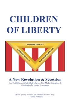 Hardcover Children of Liberty: Revolution, Secession and a New Nation Book
