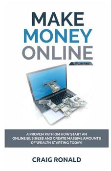 Paperback Making Money Online Volume Three: A Proven Path on How Start an Online Business and Create Massive Amounts of Wealth Starting Today! Book
