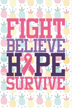 Paperback Fight Believe Hope Survive Pineapple Breast Cancer Notebook to Support Women: Cheer up the women with cancer by this amazing notebook gift with empowe Book