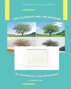 Paperback The Calendar and The Seasons El Calendario y Las Estaciones: Bethany's Bilingual Books Book