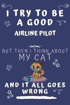 I Try To Be A Good Air Traffic Controller But Then I Think About My Cat And It All Goes Wrong: Perfect Gag Gift For A Good Air Traffic Controller Who ... 6 x 9 Format | Office | Birthday | Christmas