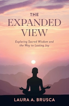 Paperback The Expanded View: Exploring Sacred Wisdom and the Way to Lasting Joy Book
