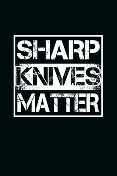 Sharp Knives Matter: Cool Chef Saying Design Notebook Composition Book Novelty Gift (6"x9") Dot Grid Notebook to write in