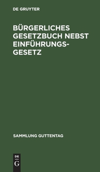 Hardcover Bürgerliches Gesetzbuch Nebst Einführungsgesetz: Vom 18. August 1896. Mit Berücksichtigung Der Bis 1. April 1919 Ergangenen Abänderungen. Textausgabe [German] Book