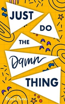 Paperback Just Do The Damn Thing: How To Sit Your @ss Down Long Enough To Exert Willpower, Develop Self Discipline, Stop Procrastinating, Increase Produ Book