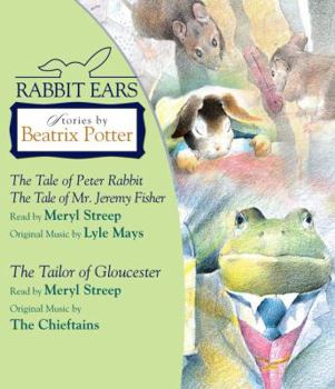 Rabbit Ears: Stories by Beatrix Potter: The Tale of Peter Rabbit, The Tale of Mr. Jeremy Fisher, and The Tailor of Gloucester (Rabbit Ears)