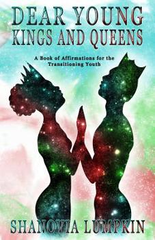 Paperback Dear Young Kings and Queens: A Book of Affirmations for the Transitioning Youth Book