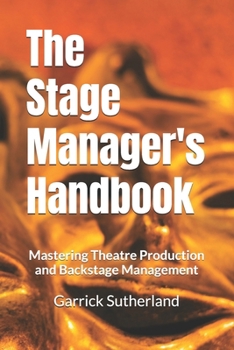 The Stage Manager's Handbook: Mastering Theatre Production and Backstage Management